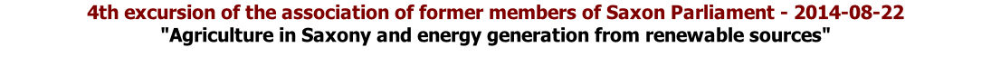 4th excursion of the association of former members of Saxon Parliament - 2014-08-22 "Agriculture in Saxony and energy generation from renewable sources"