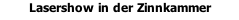Lasershow in der Zinnkammer
