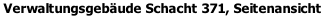Verwaltungsgebäude Schacht 371, Seitenansicht