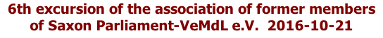6th excursion of the association of former members  of Saxon Parliament-VeMdL e.V.  2016-10-21