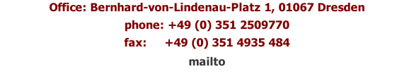 Office: Bernhard-von-Lindenau-Platz 1, 01067 Dresden  phone: +49 (0) 351 2509770  fax:     +49 (0) 351 4935 484 mailto